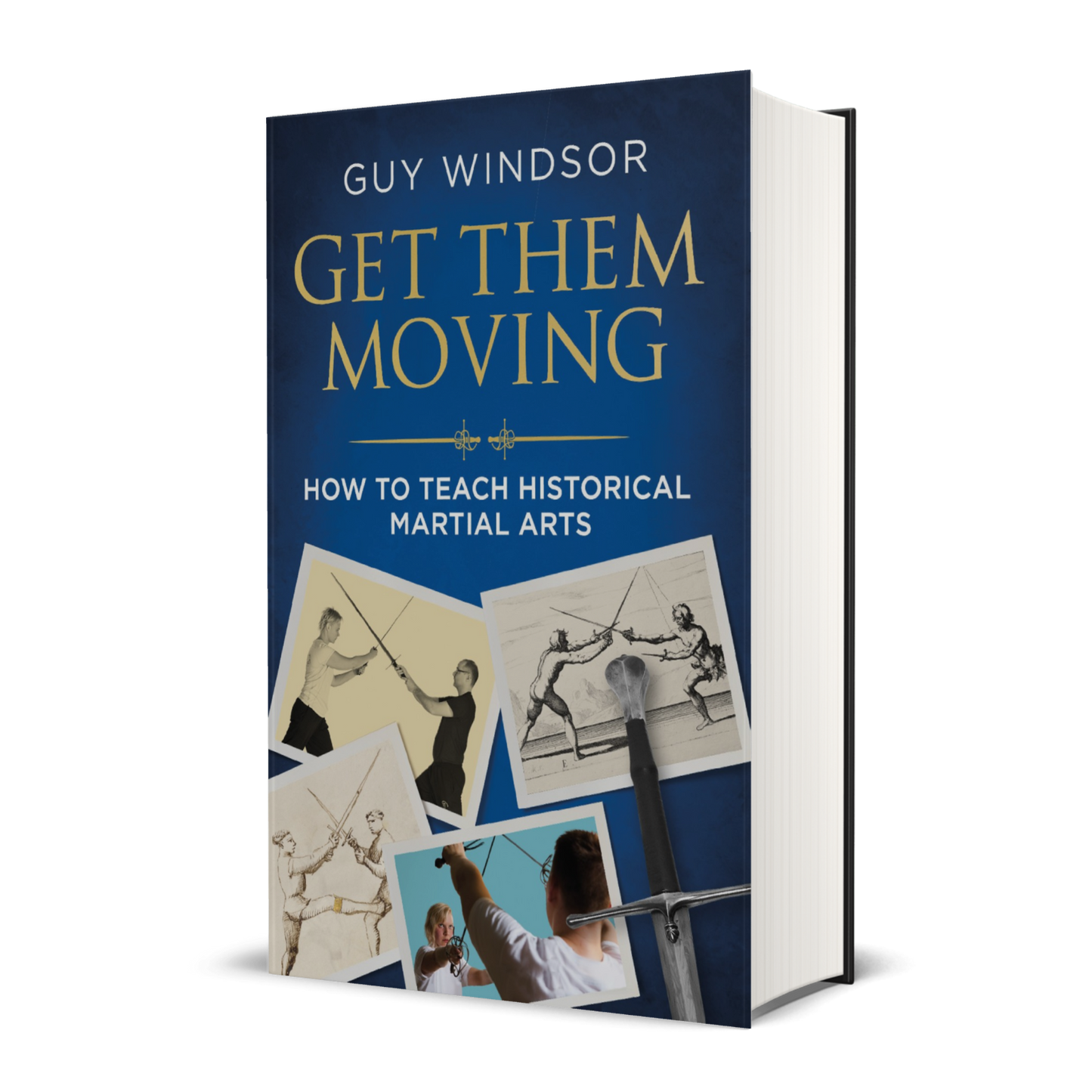 Get Them Moving: How to teach historical martial arts by Guy Windsor