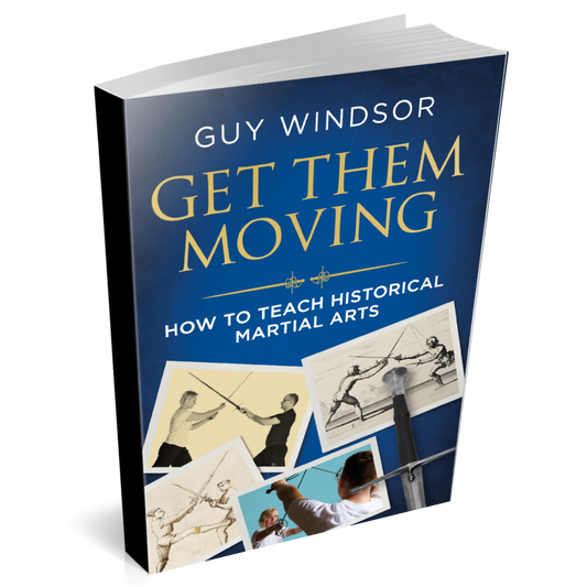 Get Them Moving: How to teach historical martial arts by Guy Windsor