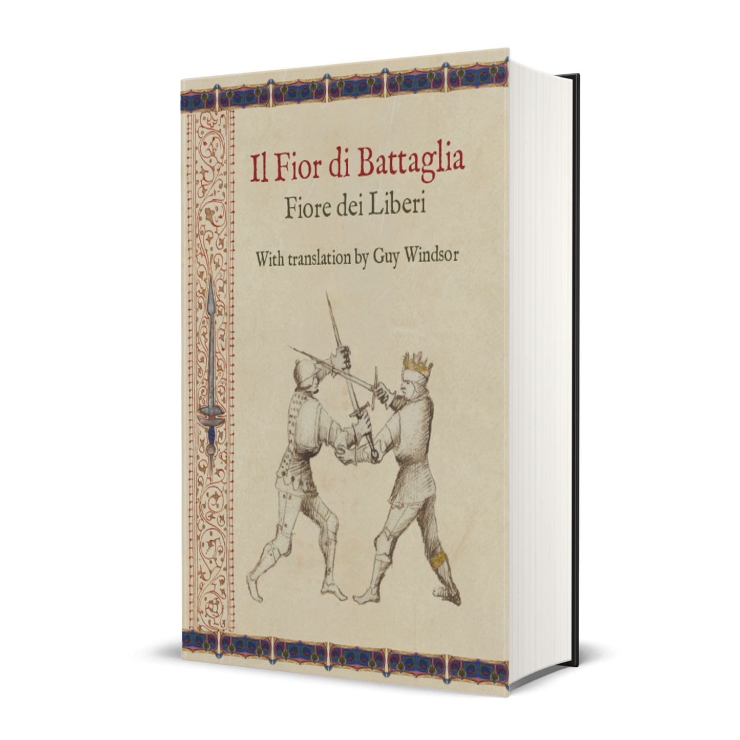Il Fior di Battaglia by Fiore dei Liberi, with translation by Guy Windsor