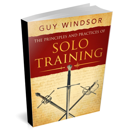 The Principles and Practices of Solo Training: A Guide for Historical Martial Artists, Sword People, and Everyone Else (Paperback))