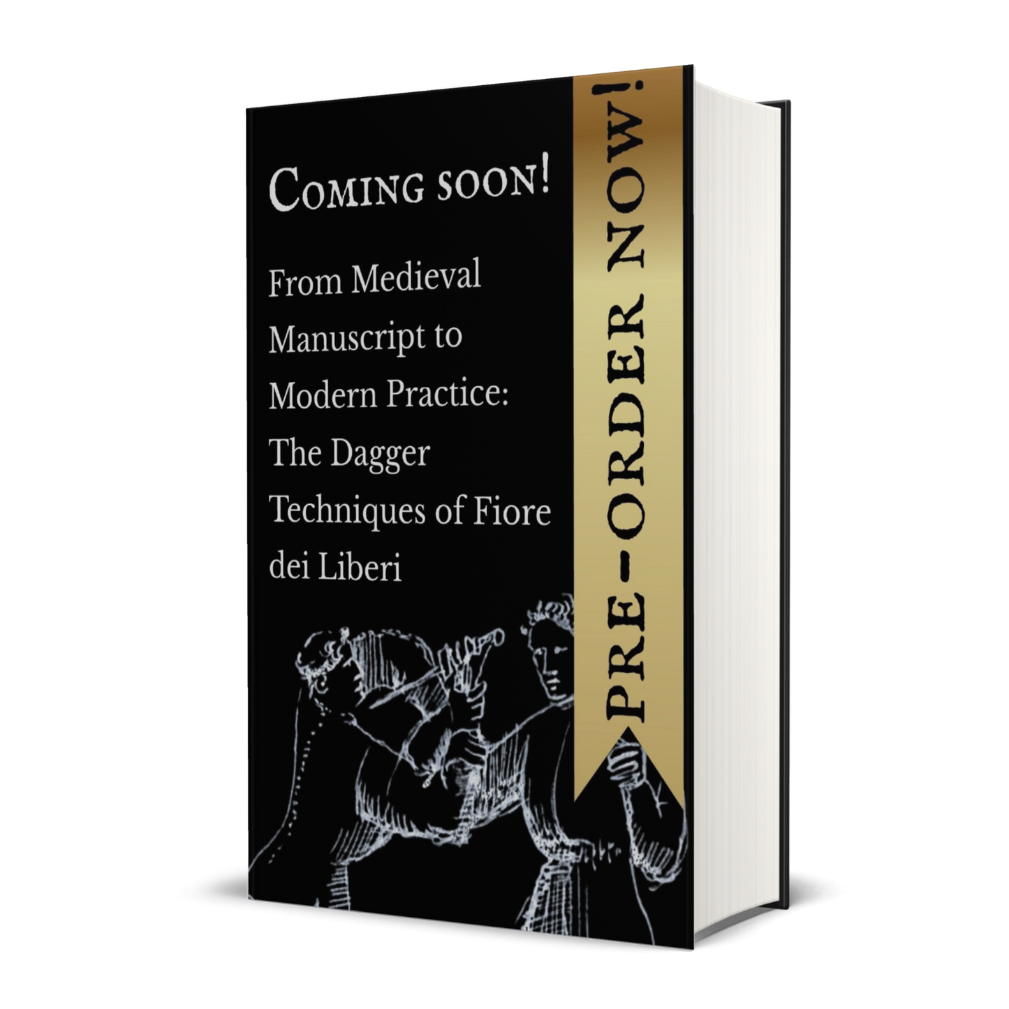 From Medieval Manuscript to Modern Practice: The Dagger Techniques of Fiore dei Liberi in Hardback