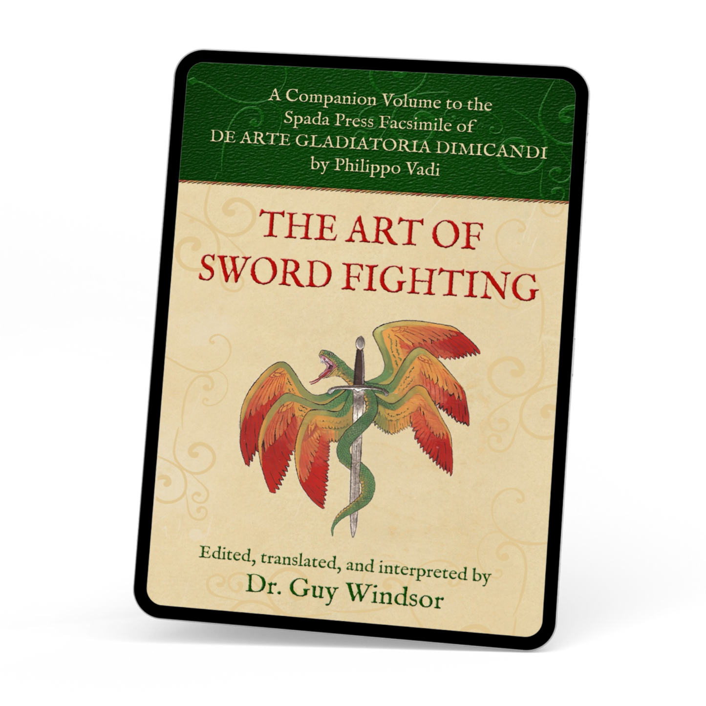 The Art of Sword Fighting: A Companion Volume to the Spada Press Facsimile of De Arte Gladiatoria Dimicandi, by Philippo Vadi. Edited, Translated and Interpreted by Dr Guy Windsor