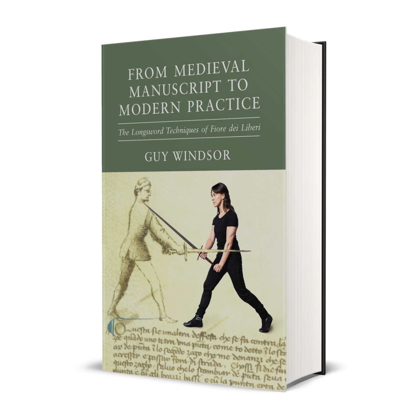 From Medieval Manuscript to Modern Practice: The Longsword Techniques of Fiore dei Liberi (hardback)