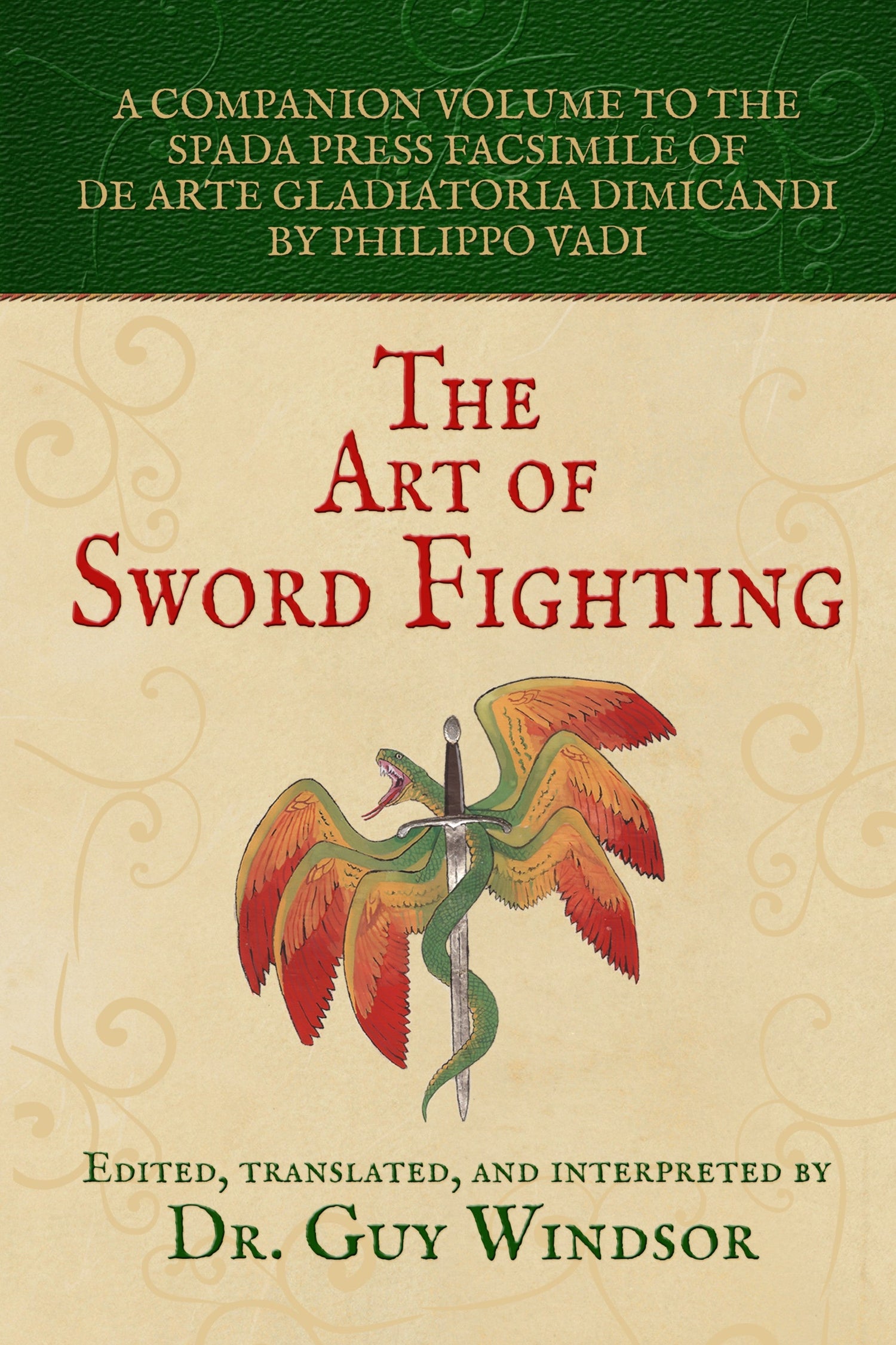 The Art of Sword Fighting: A Companion Volume to the Spada Press Facsimile of De Arte Gladiatoria Dimicandi, by Philippo Vadi
