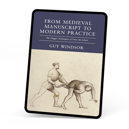 From Medieval Manuscript to Modern Practice the Dagger Techniques of Fiore dei Liberi by Guy Windsor, ebook edition