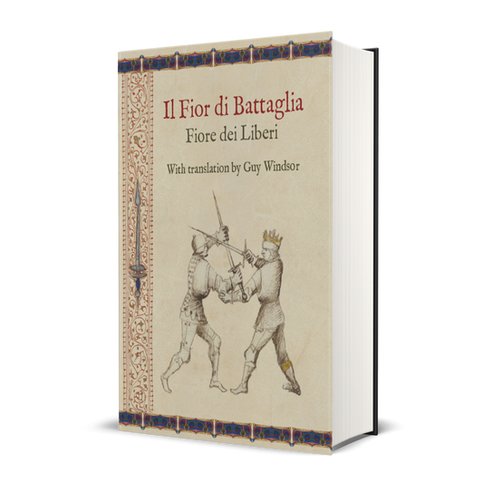 Il Fior di Battaglia by Fiore dei Liberi, with translation by Guy Windsor