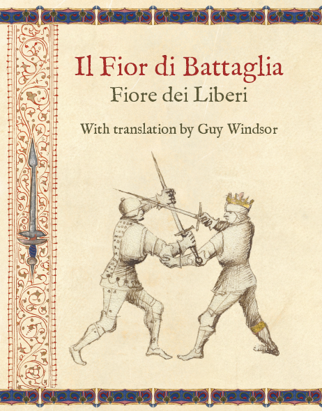Il Fior di Battaglia by Fiore dei Liberi, with translation by Guy Windsor