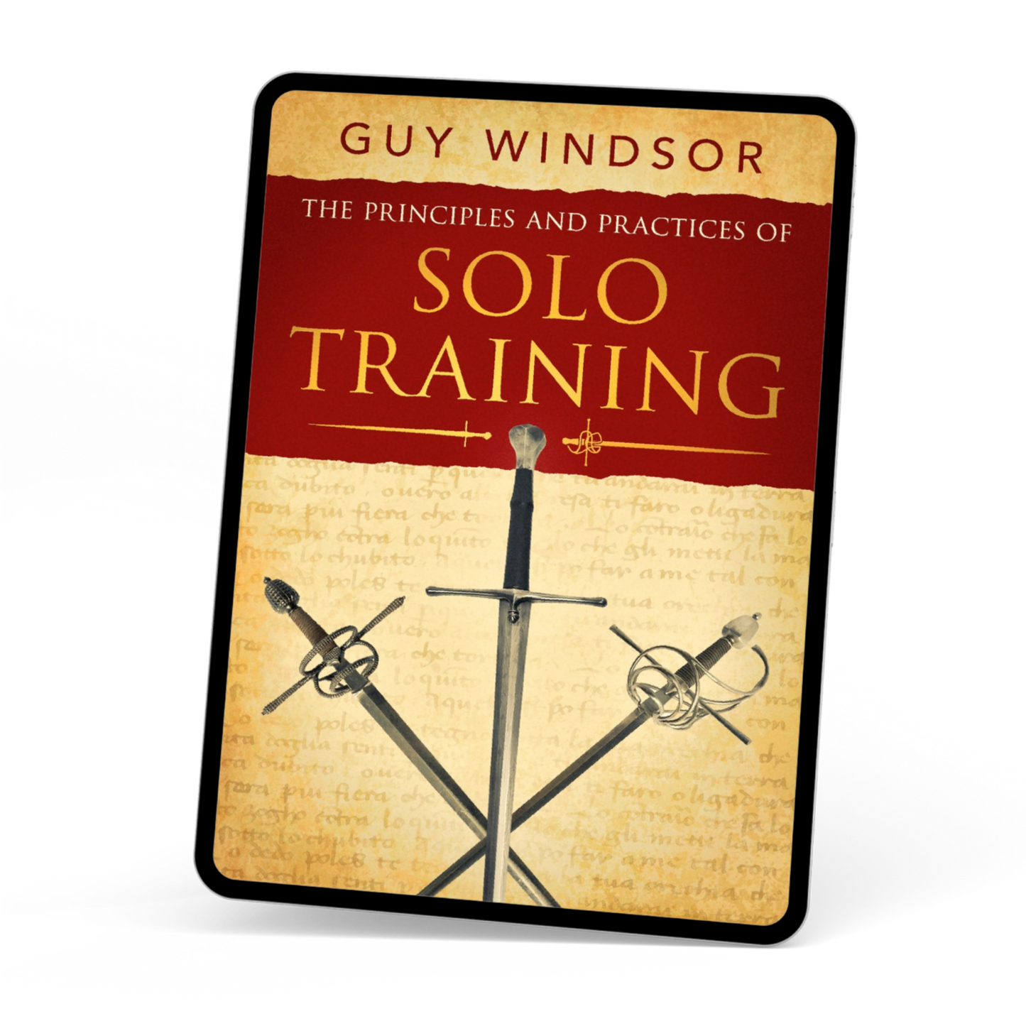 The Principles and Practices of Solo Training: A Guide for Historical Martial Artists, Sword People, and Everyone Else (Ebook)