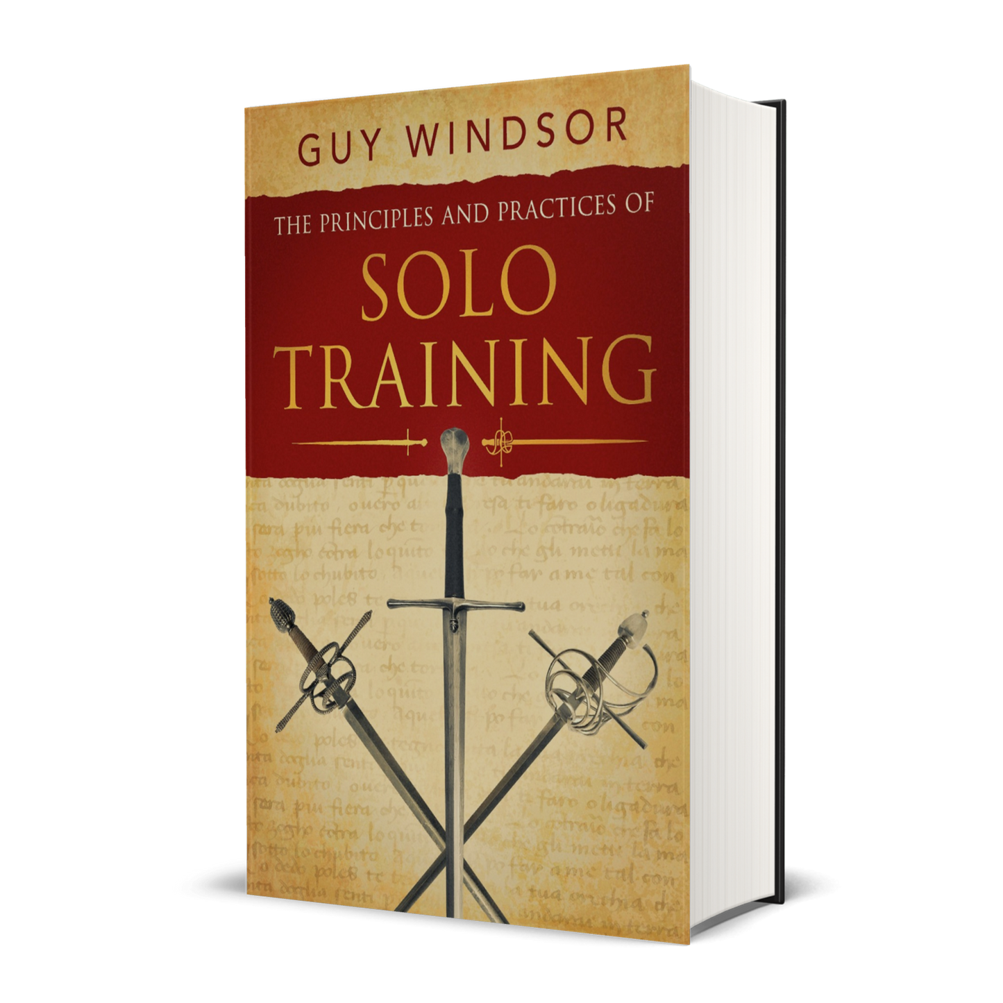 The Principles and Practices of Solo Training: A Guide for Historical Martial Artists, Sword People, and Everyone Else (Hardback)
