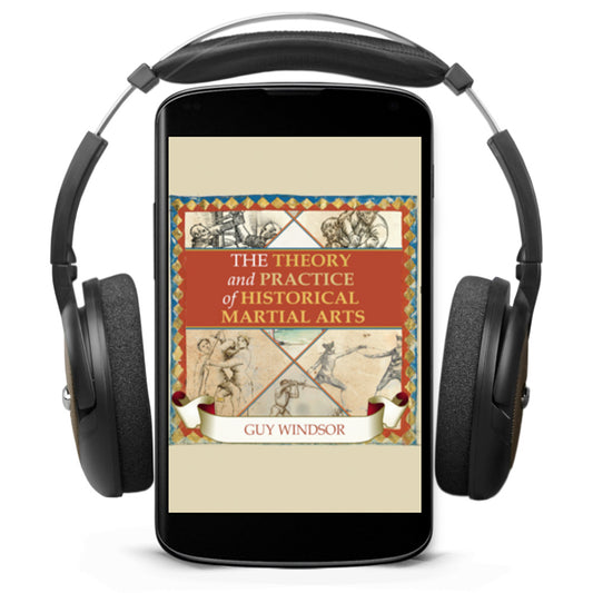 The Theory and Practice of Historical Martial Arts by Guy Windsor Audiobooks