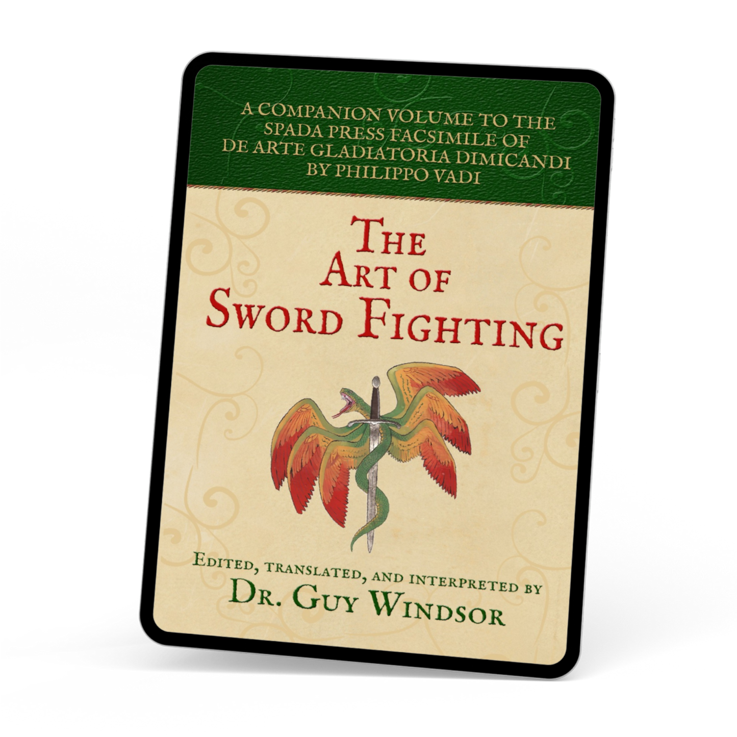 The Art of Sword Fighting: A Companion Volume to the Spada Press Facsimile of De Arte Gladiatoria Dimicandi, by Philippo Vadi. Edited, Translated and Interpreted by Dr Guy Windsor