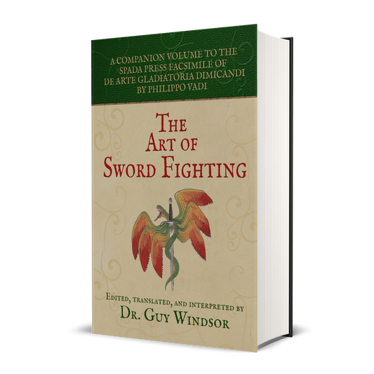 The Art of Sword Fighting: A Companion Volume to the Spada Press Facsimile of De Arte Gladiatoria Dimicandi, by Philippo Vadi. Edited, Translated and Interpreted by Dr Guy Windsor