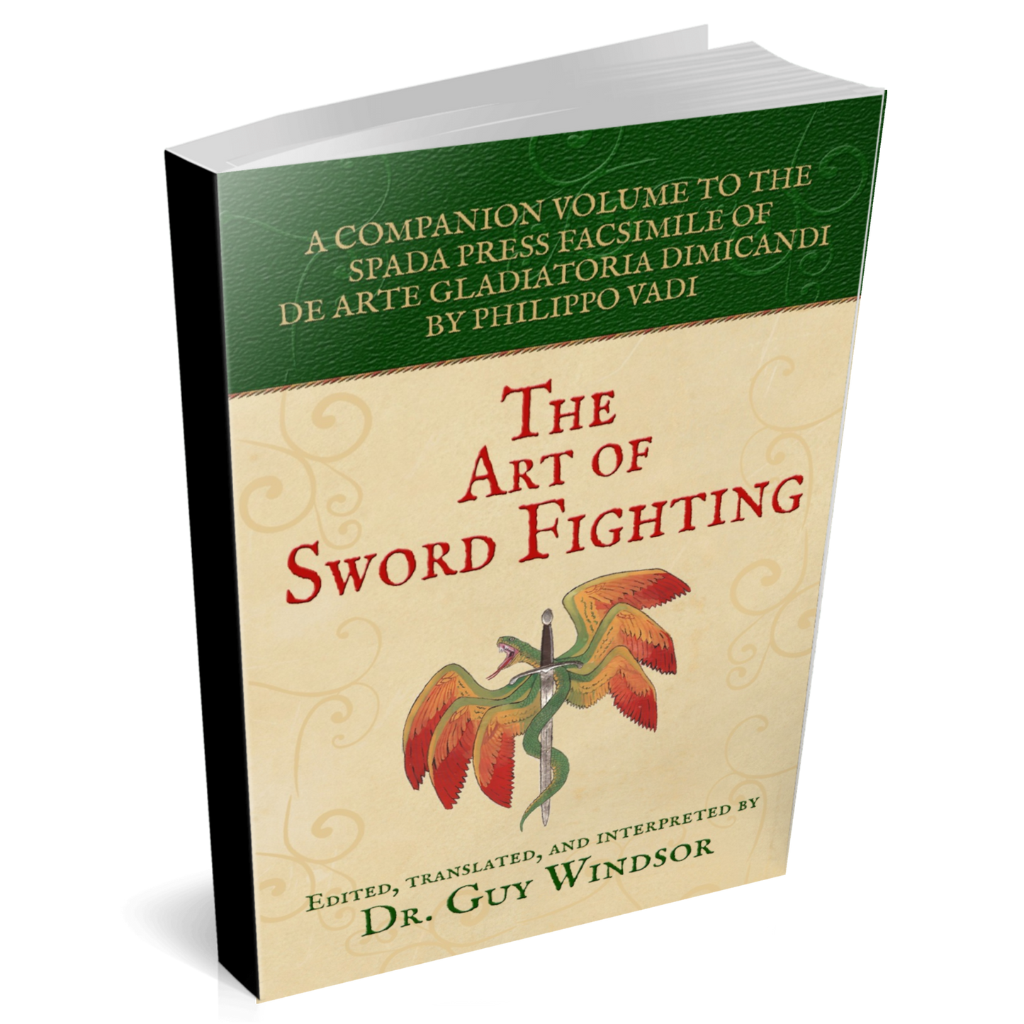 The Art of Sword Fighting: A Companion Volume to the Spada Press Facsimile of De Arte Gladiatoria Dimicandi, by Philippo Vadi. Edited, Translated and Interpreted by Dr Guy Windsor
