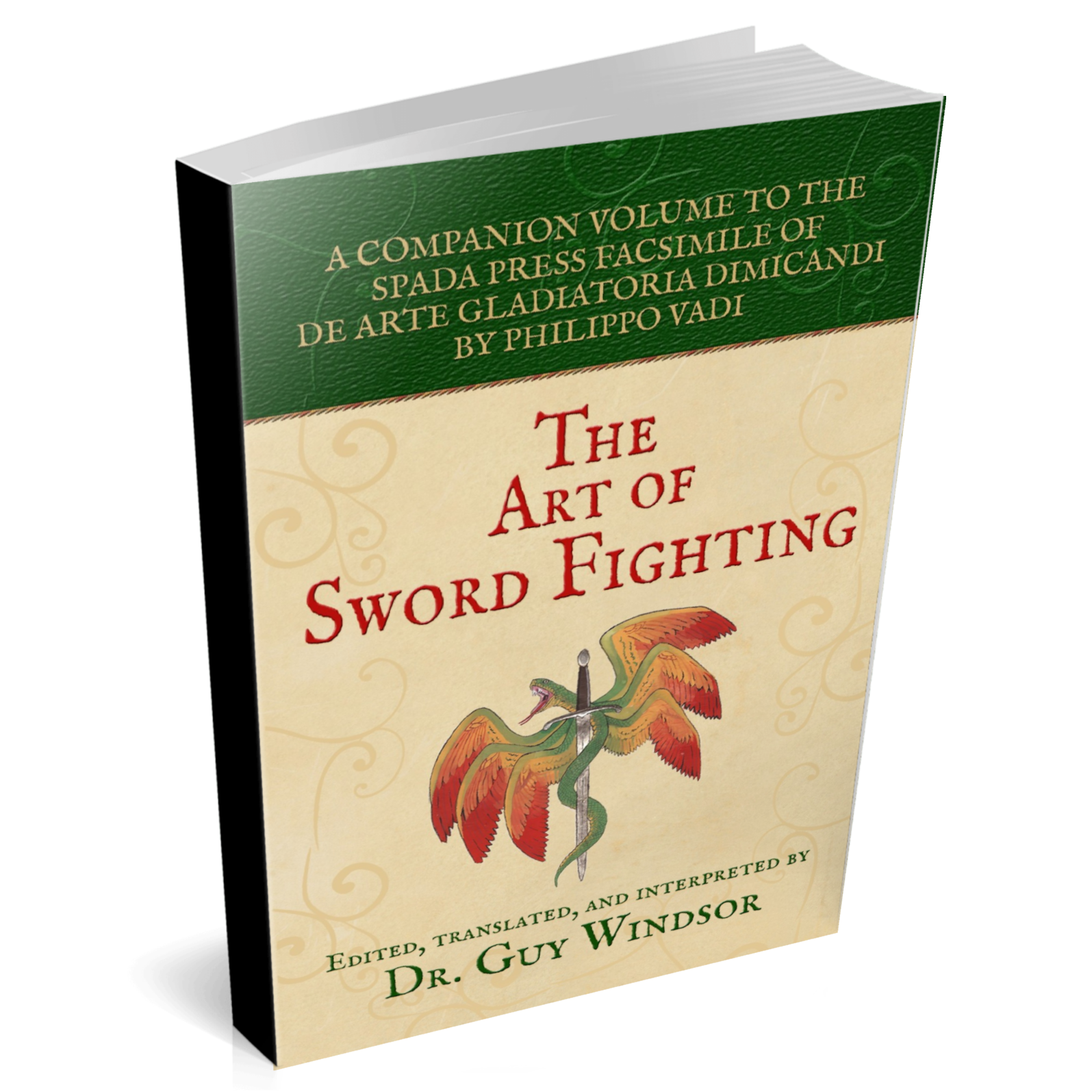The Art of Sword Fighting: A Companion Volume to the Spada Press Facsimile of De Arte Gladiatoria Dimicandi, by Philippo Vadi. Edited, Translated and Interpreted by Dr Guy Windsor
