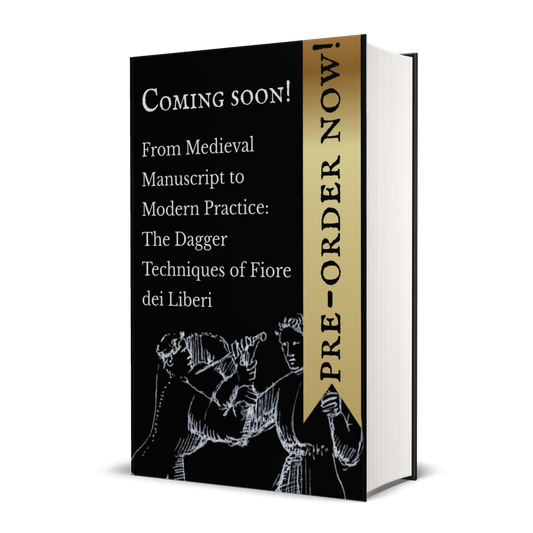 From Medieval Manuscript to Modern Practice: The Dagger Techniques of Fiore dei Liberi in Hardback