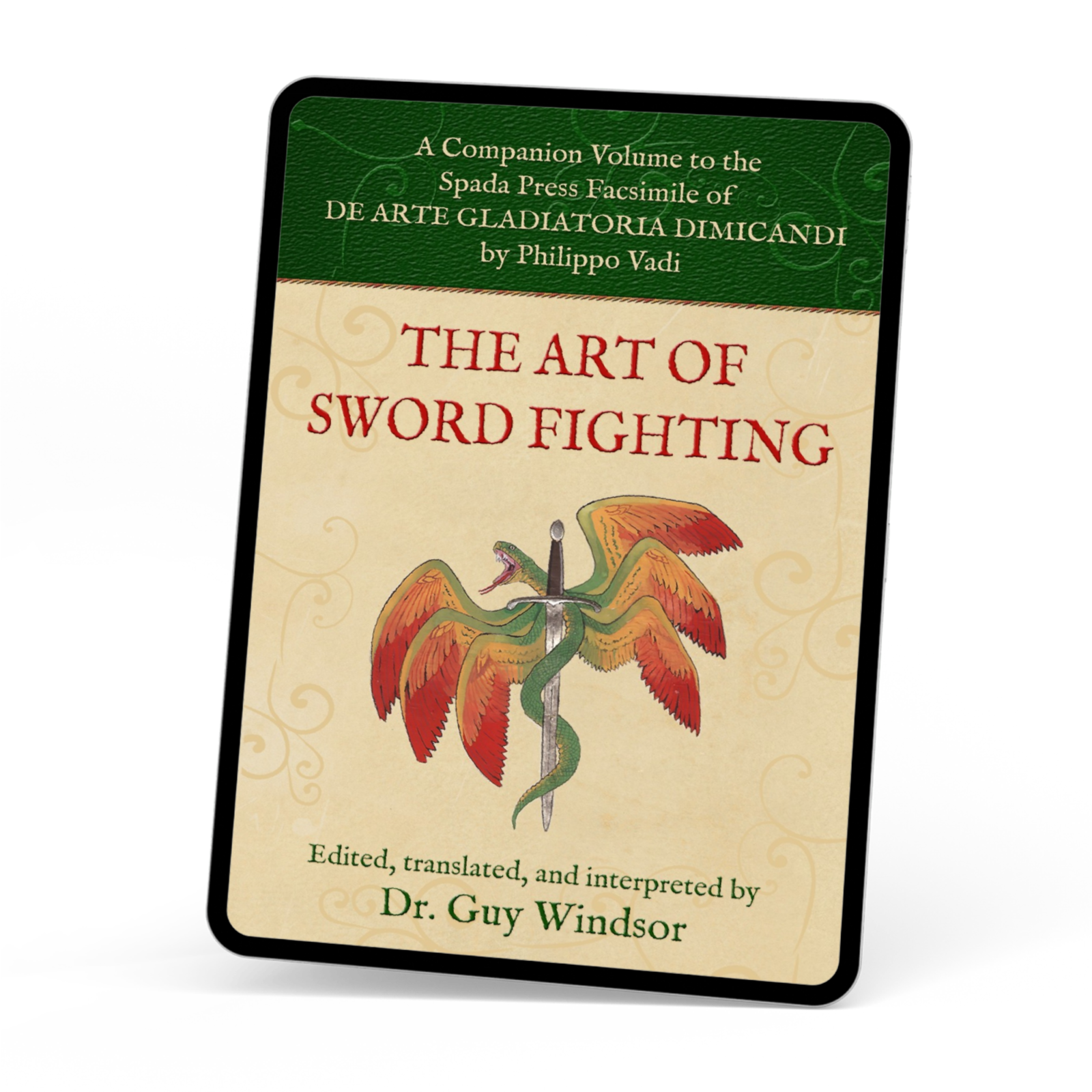 The Art of Sword Fighting: A Companion Volume to the Spada Press Facsimile of De Arte Gladiatoria Dimicandi, by Philippo Vadi. Edited, Translated and Interpreted by Dr Guy Windsor