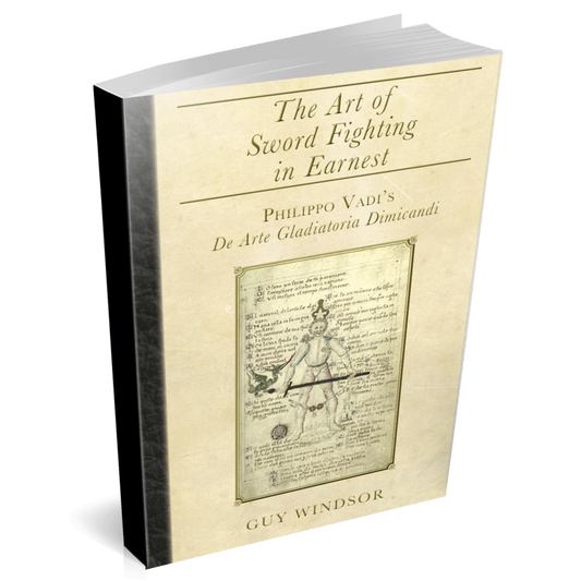 The Art of Sword Fighting in Earnest: Philippo Vadi's De Arte Gladiatoria Dimicandi with an Introduction, Translation, Commentary, and Glossary (paperback)