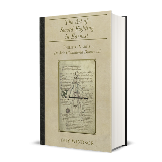 The Art of Sword Fighting in Earnest: Philippo Vadi's De Arte Gladiatoria Dimicandi with an Introduction, Translation, Commentary, and Glossary (hardback)