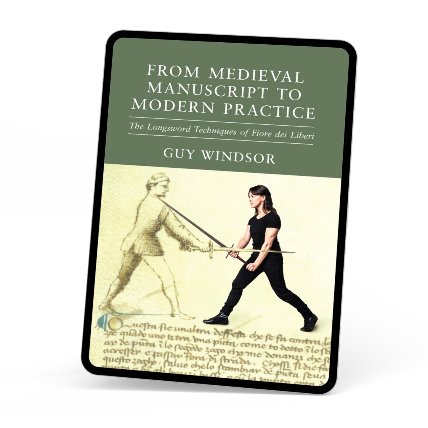 From Medieval Manuscript to Modern Practice: The Longsword Techniques of Fiore dei Liberi (ebook)